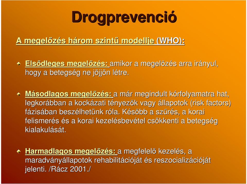 l Másodlagos megelızés: a már m r megindult kórfolyamatra k hat, legkorábban a kockázati tényezt nyezık k vagy állapotok (risk( factors)