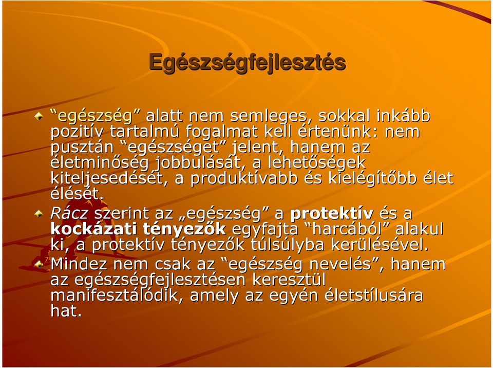 Rácz szerint az egészség a protektív és s a kockázati tényezt nyezık egyfajta harcából alakul ki, a protektív tényezık k túlst lsúlyba