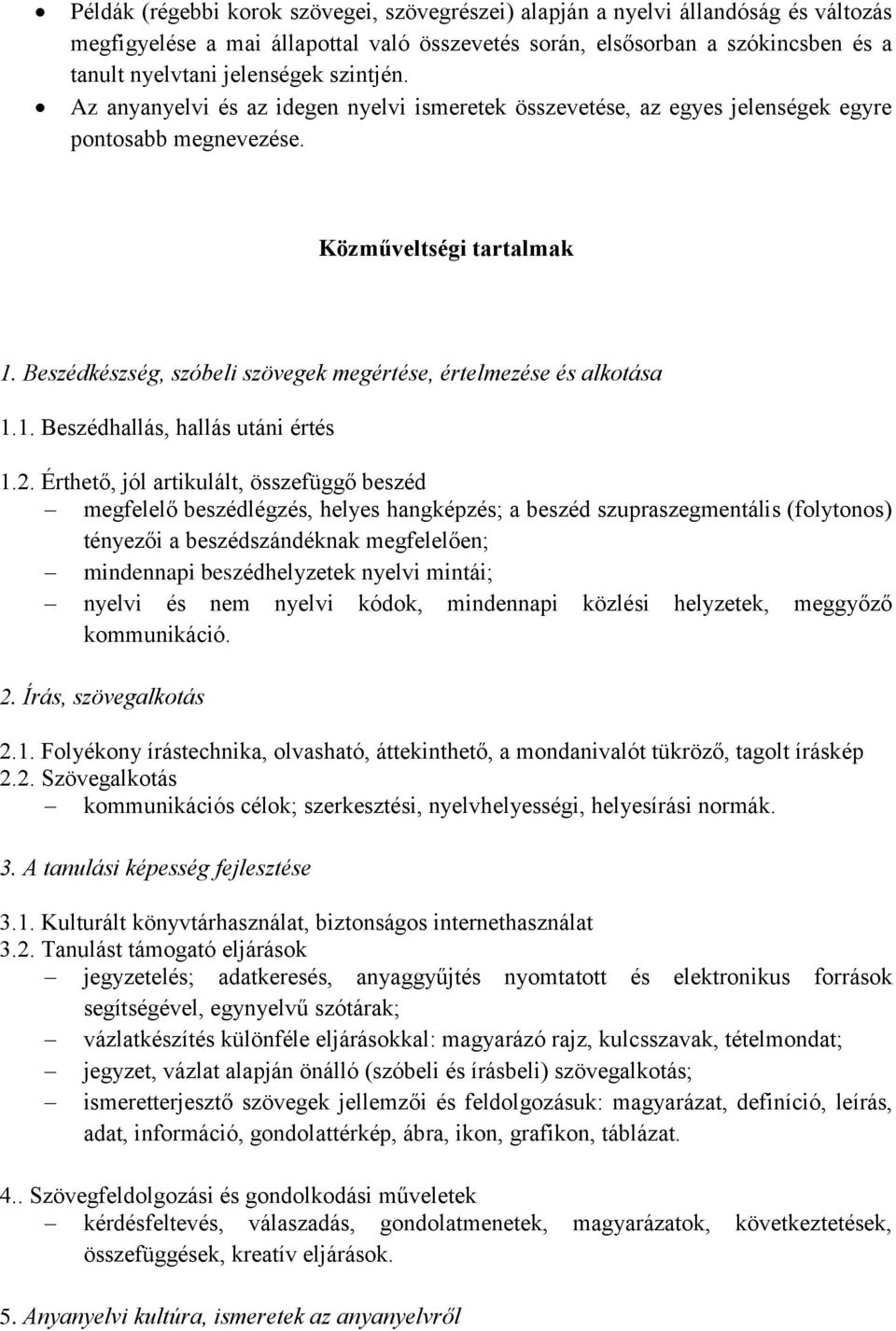 Beszédkészség, szóbeli szövegek megértése, értelmezése és alkotása 1.1. Beszédhallás, hallás utáni értés 1.2.