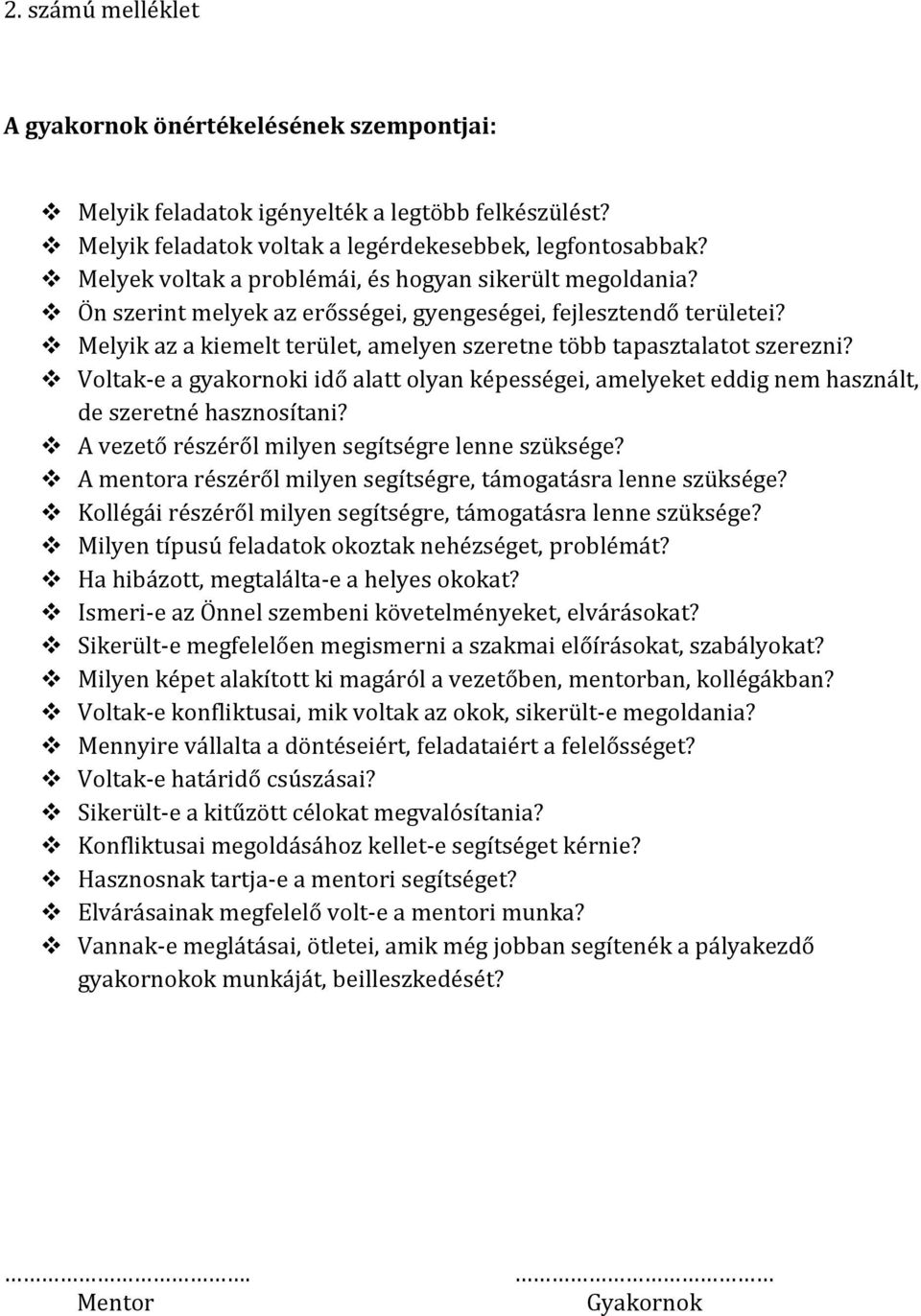 Melyik az a kiemelt terület, amelyen szeretne több tapasztalatot szerezni? Voltak-e a gyakornoki idő alatt olyan képességei, amelyeket eddig nem használt, de szeretné hasznosítani?