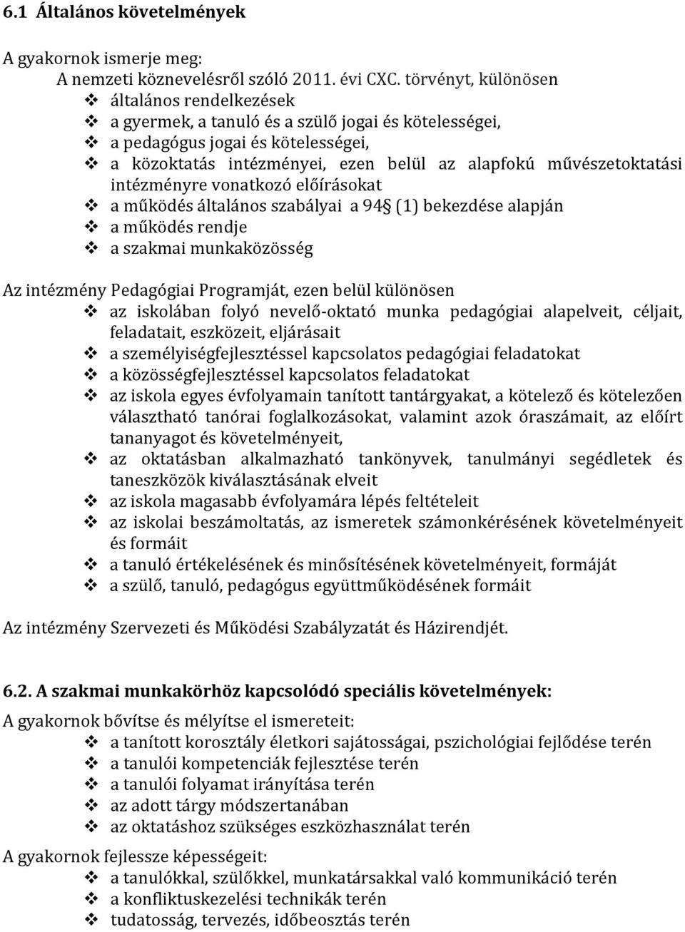 intézményre vonatkozó előírásokat a működés általános szabályai a 94 (1) bekezdése alapján a működés rendje a szakmai munkaközösség Az intézmény Pedagógiai Programját, ezen belül különösen az