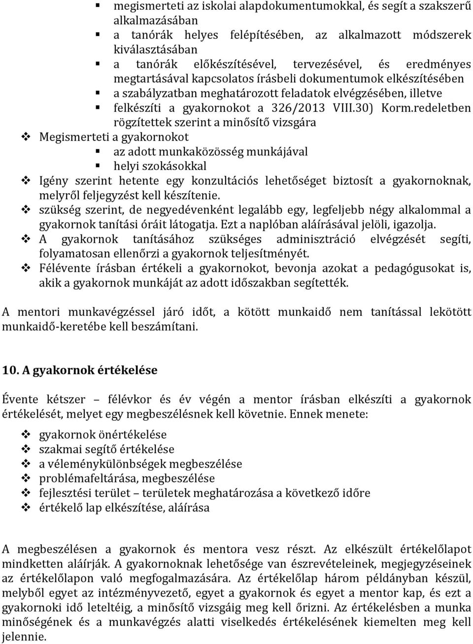 redeletben rögzítettek szerint a minősítő vizsgára Megismerteti a gyakornokot az adott munkaközösség munkájával helyi szokásokkal Igény szerint hetente egy konzultációs lehetőséget biztosít a