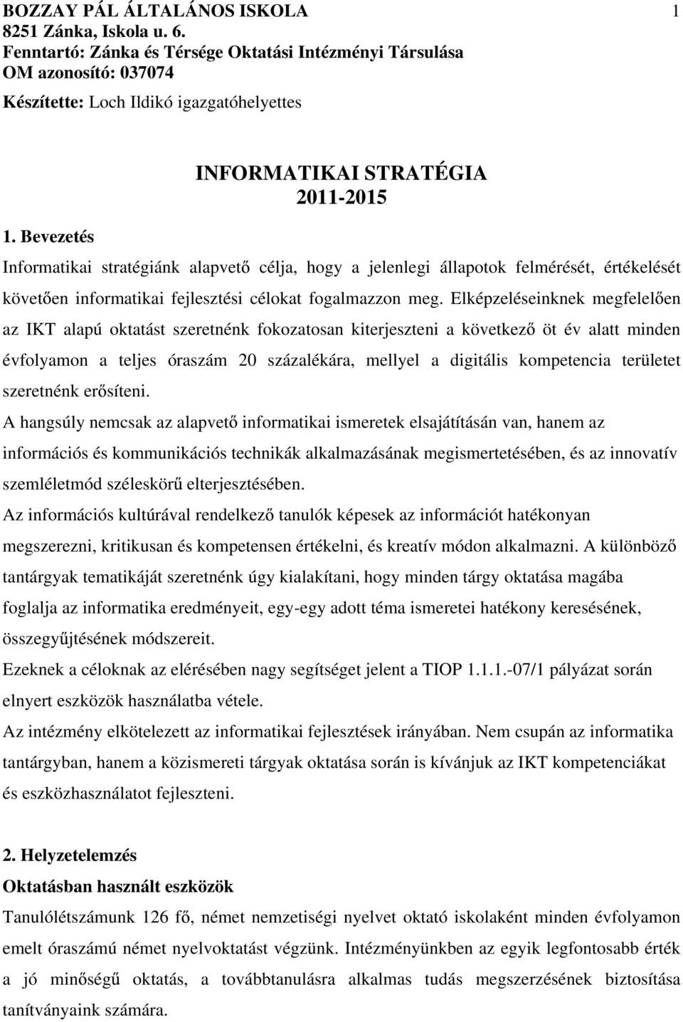 Elképzeléseinknek megfelel en az IKT alapú oktatást szeretnénk fokozatosan kiterjeszteni a következ öt év alatt minden évfolyamon a teljes óraszám 20 százalékára, mellyel a digitális kompetencia