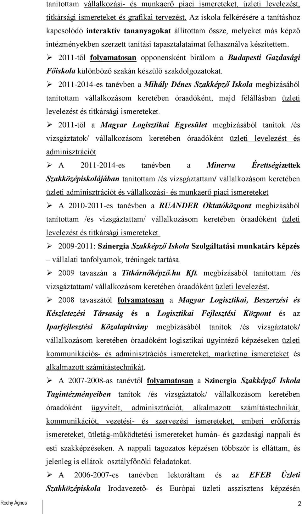 2011-től folyamatosan opponensként bírálom a Budapesti Gazdasági Főiskola különböző szakán készülő szakdolgozatokat.