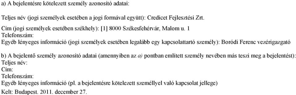 1 Egyéb lényeges információ (jogi személyek esetében legalább egy kapcsolattartó személy): Boródi Ferenc vezérigazgató b) A bejelentő személy