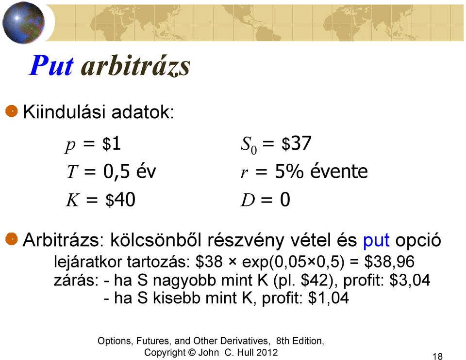 lejáratkor tartozás: $38 exp(0,05 0,5) = $38,96 zárás: - ha S nagyobb