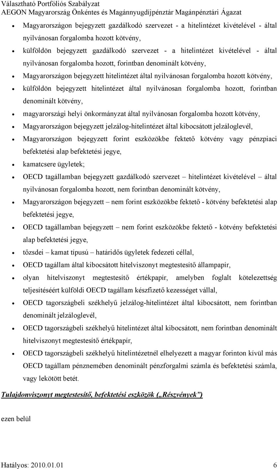 nyilvánosan forgalomba hozott, forintban denominált kötvény, magyarországi helyi önkormányzat által nyilvánosan forgalomba hozott kötvény, Magyarországon bejegyzett jelzálog-hitelintézet által