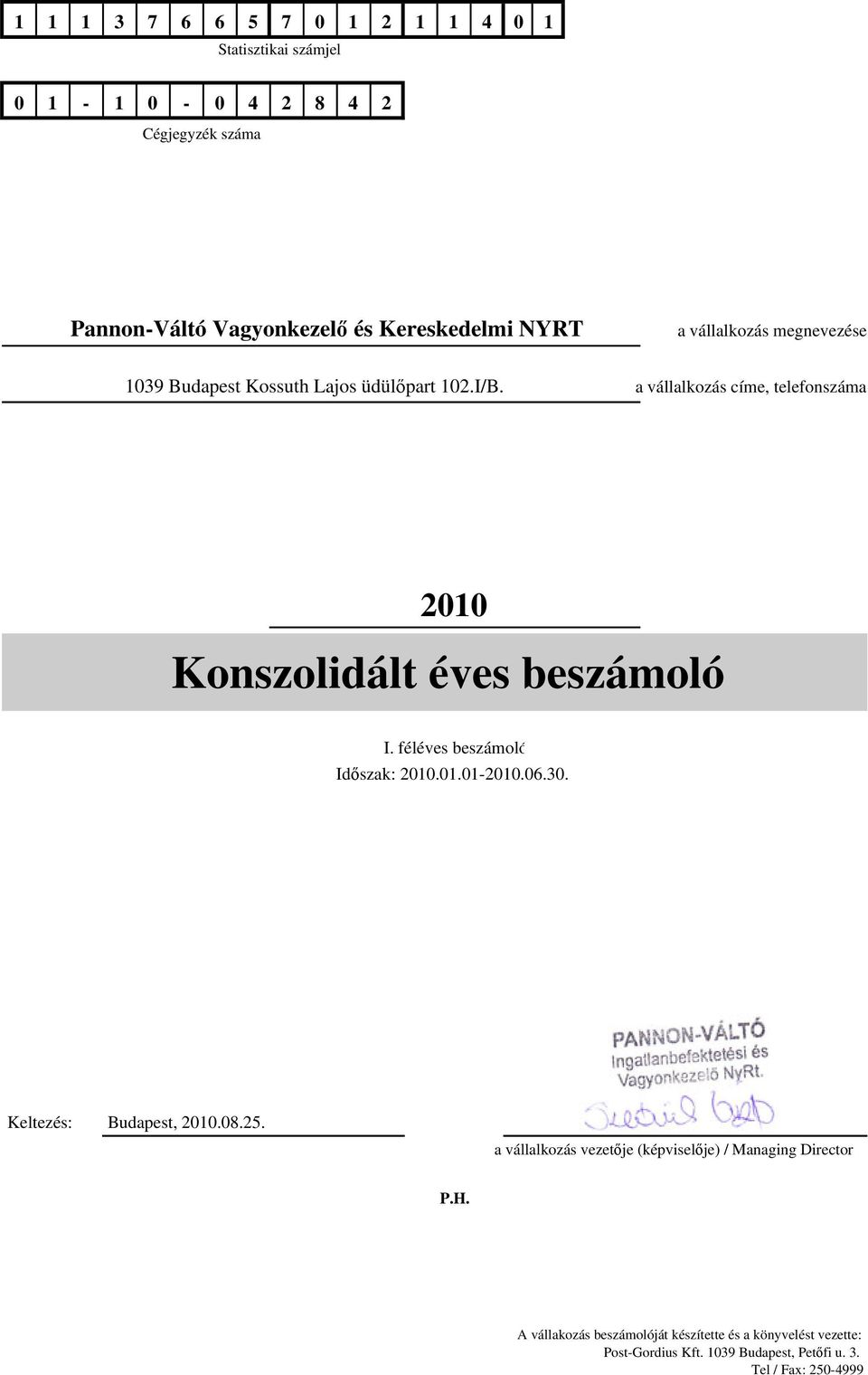 a vállalkozás címe, telefonszáma 2010 Konszolidált éves beszámoló I. féléves beszámoló Időszak: 2010.01.01-2010.06.30.