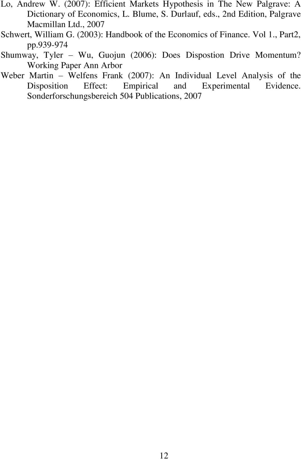 939-974 Shumway, Tyler Wu, Guojun (2006): Does Dispostion Drive Momentum?