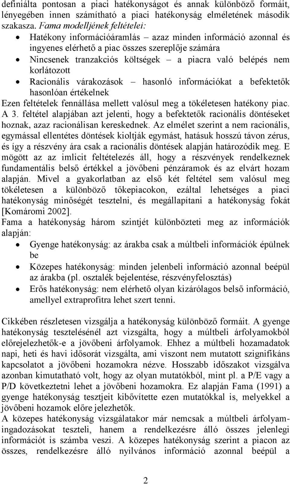 korlátozott Racionális várakozások hasonló információkat a befektetők hasonlóan értékelnek Ezen feltételek fennállása mellett valósul meg a tökéletesen hatékony piac. A 3.
