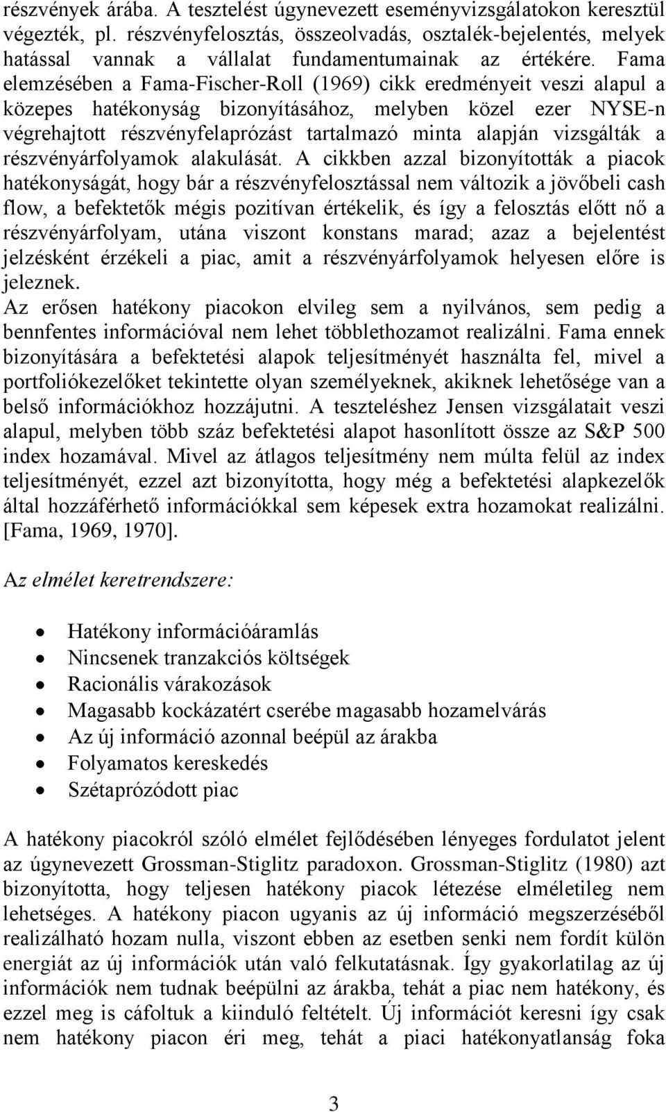Fama elemzésében a Fama-Fischer-Roll (1969) cikk eredményeit veszi alapul a közepes hatékonyság bizonyításához, melyben közel ezer NYSE-n végrehajtott részvényfelaprózást tartalmazó minta alapján