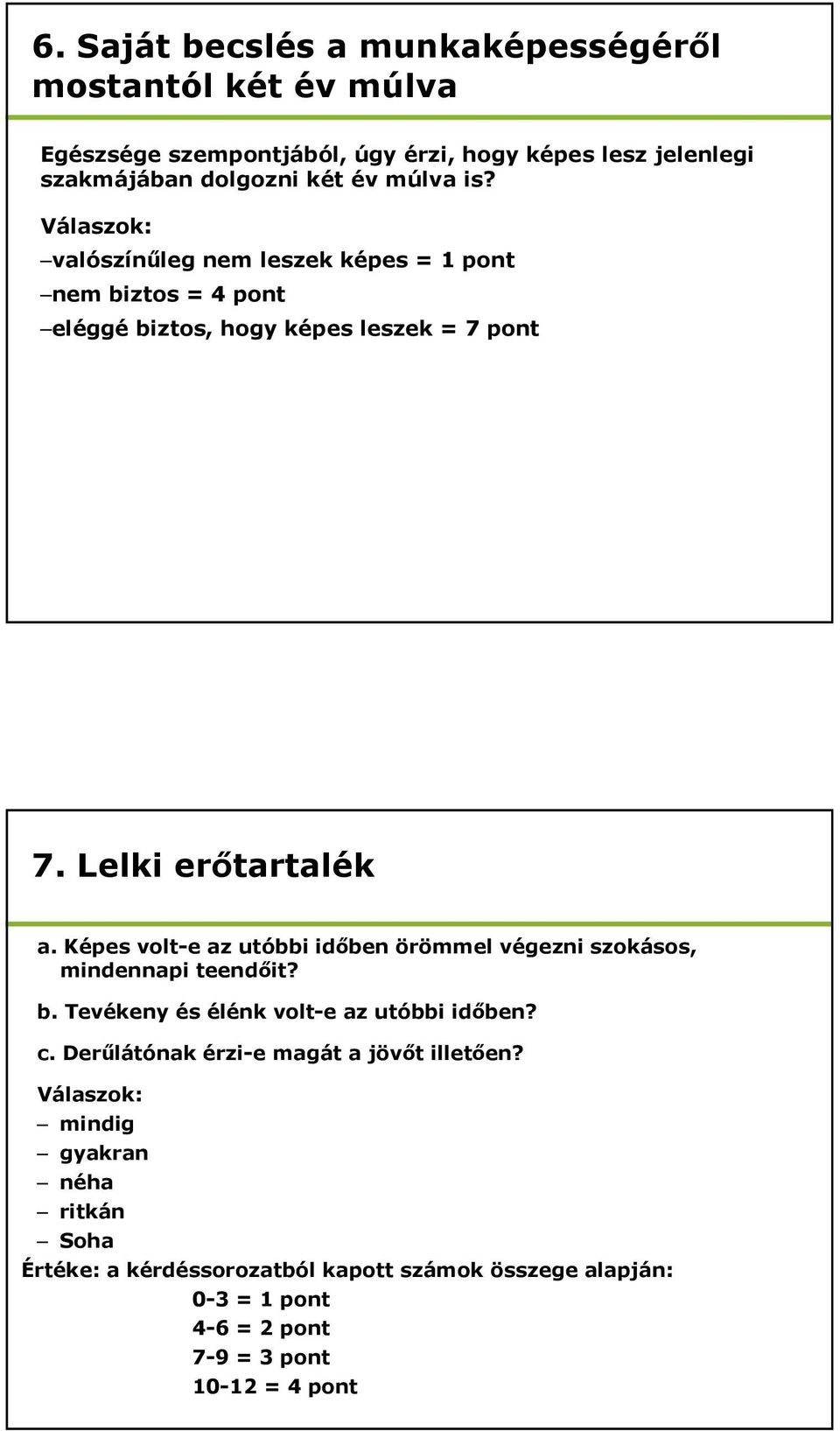 Képes volt-e az utóbbi időben örömmel végezni szokásos, mindennapi teendőit? b. Tevékeny és élénk volt-e az utóbbi időben? c.