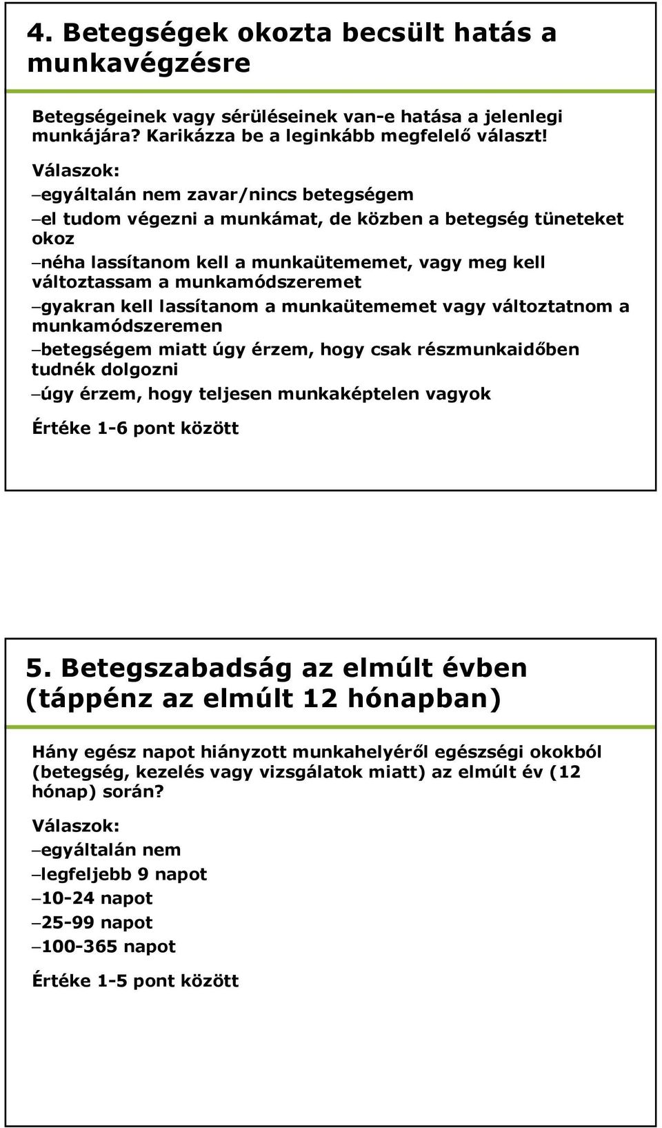 gyakran kell lassítanom a munkaütememet vagy változtatnom a munkamódszeremen betegségem miatt úgy érzem, hogy csak részmunkaidőben tudnék dolgozni úgy érzem, hogy teljesen munkaképtelen vagyok Értéke