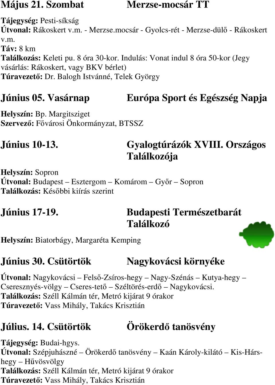 Margitsziget Szervező: Fővárosi Önkormányzat, BTSSZ Június 10-13. Európa Sport és Egészség Napja Gyalogtúrázók XVIII.