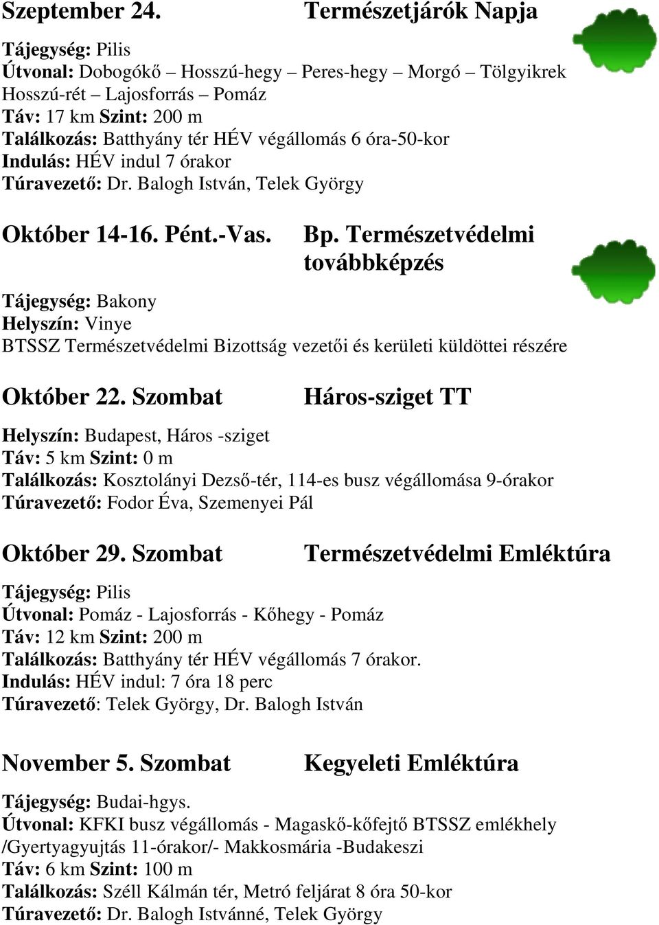 óra-50-kor Indulás: HÉV indul 7 órakor Túravezető: Dr. Balogh István, Telek György Október 14-16. Pént.-Vas. Bp.