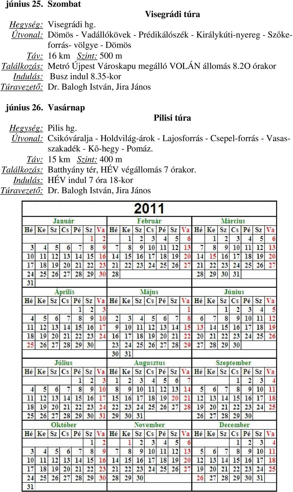 Újpest Városkapu megálló VOLÁN állomás 8.2O órakor Indulás: Busz indul 8.35-kor, Jira János június 26.