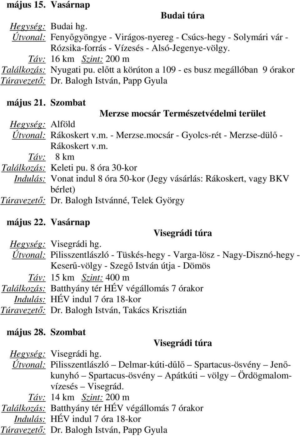mocsár - Gyolcs-rét - Merzse-dülő - Rákoskert v.m. Táv: 8 km Találkozás: Keleti pu.