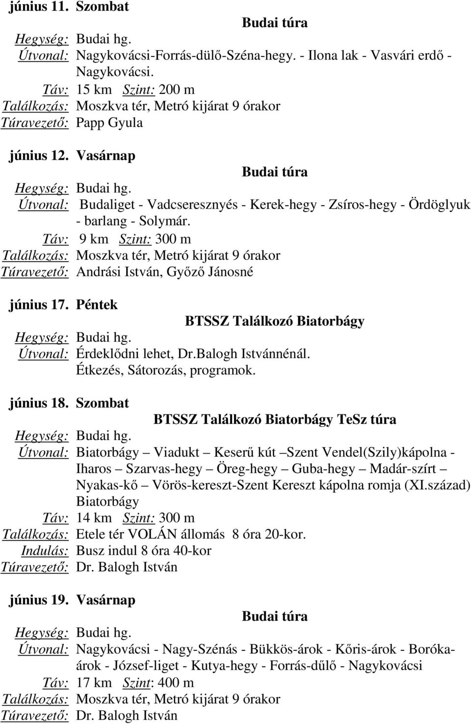Péntek BTSSZ Találkozó Biatorbágy Útvonal: Érdeklődni lehet, Dr.Balogh Istvánnénál. Étkezés, Sátorozás, programok. június 18.