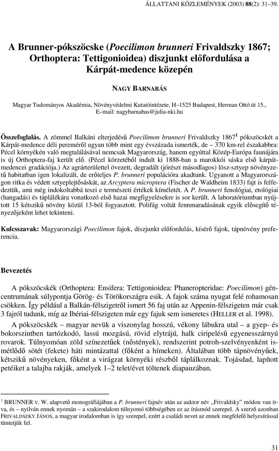Kutatóintézete, H 1525 Budapest, Herman Ottó út 15., E mail: nagybarnabas@julia-nki.hu Összefoglalás.
