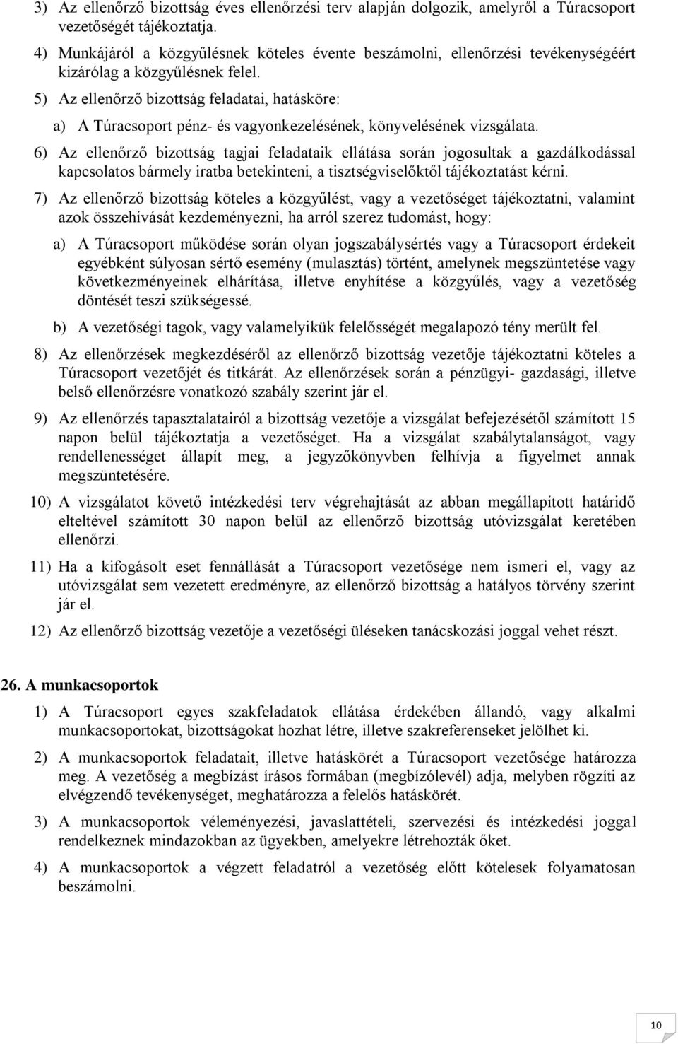 5) Az ellenőrző bizttság feladatai, hatásköre: a) A Túracsprt pénz- és vagynkezelésének, könyvelésének vizsgálata.