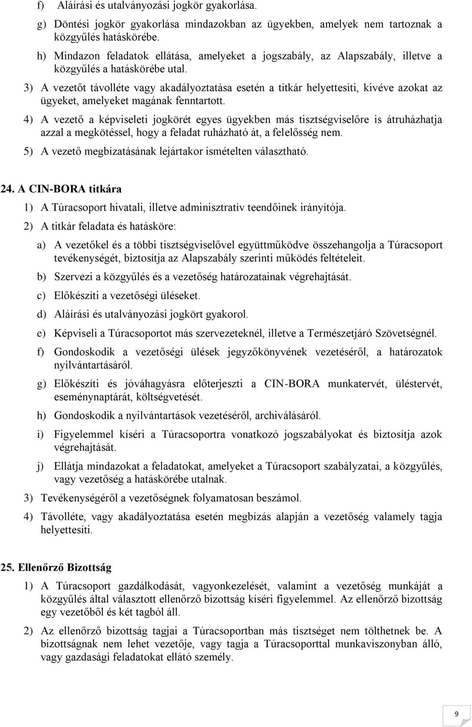 3) A vezetőt távlléte vagy akadályztatása esetén a titkár helyettesíti, kivéve azkat az ügyeket, amelyeket magának fenntarttt.