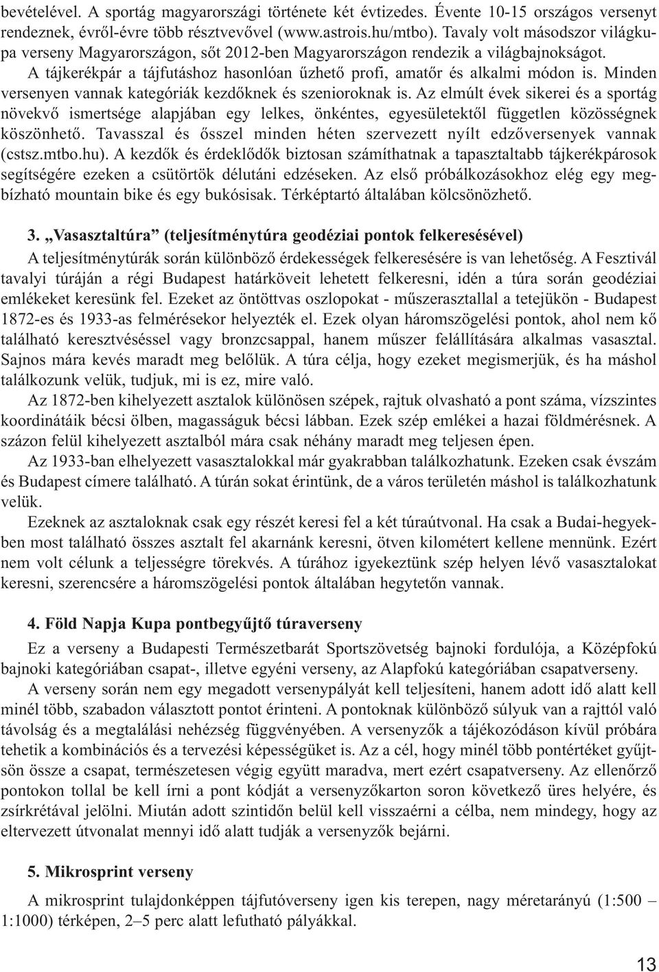 Minden verse nyen vannak kategóriák kezdőknek és szenioroknak is.