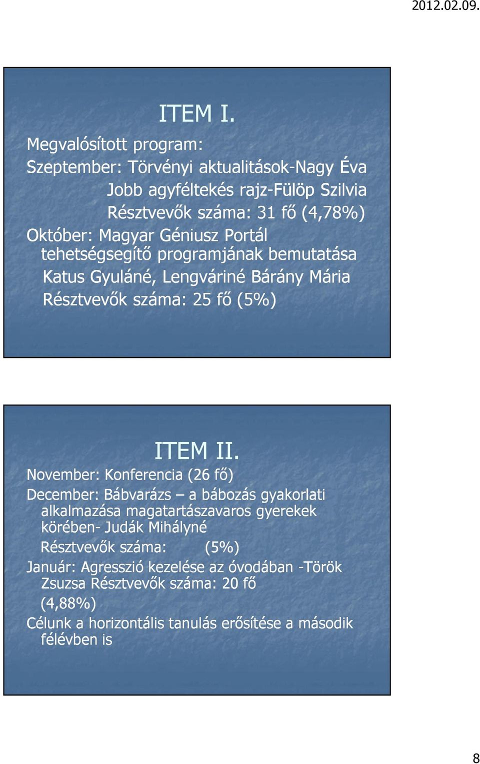 Magyar Géniusz Portál tehetségsegítı programjának bemutatása Katus Gyuláné, Lengváriné Bárány Mária Résztvevık száma: 25 fı (5%) ITEM II.