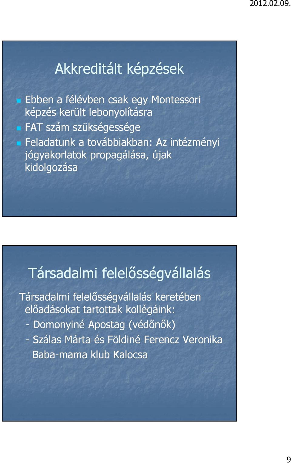 Társadalmi felelısségvállalás Társadalmi felelısségvállalás keretében elıadásokat tartottak