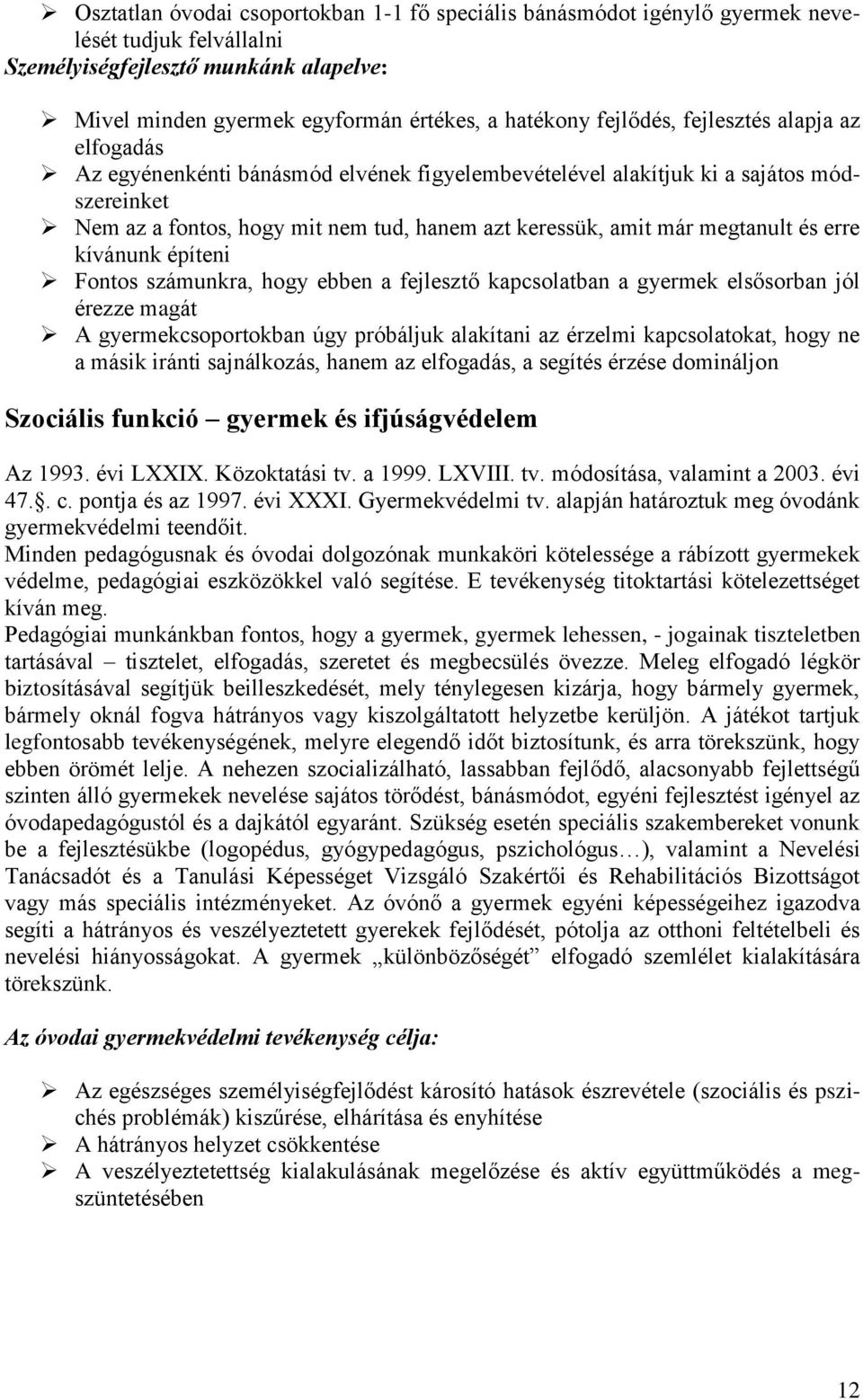 megtanult és erre kívánunk építeni Fontos számunkra, hogy ebben a fejlesztő kapcsolatban a gyermek elsősorban jól érezze magát A gyermekcsoportokban úgy próbáljuk alakítani az érzelmi kapcsolatokat,