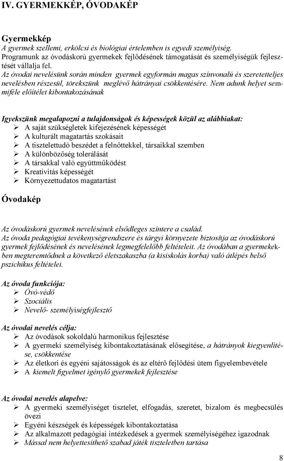 Az óvodai nevelésünk során minden gyermek egyformán magas színvonalú és szeretetteljes nevelésben részesül, törekszünk meglévő hátrányai csökkentésére.
