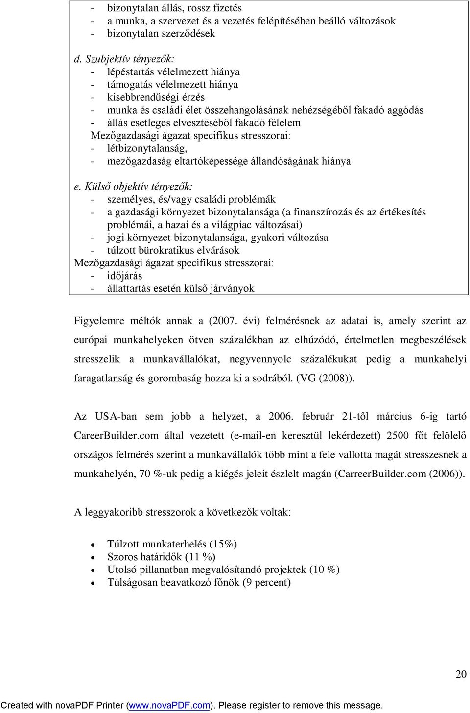 elvesztéséből fakadó félelem Mezőgazdasági ágazat specifikus stresszorai: - létbizonytalanság, - mezőgazdaság eltartóképessége állandóságának hiánya e.