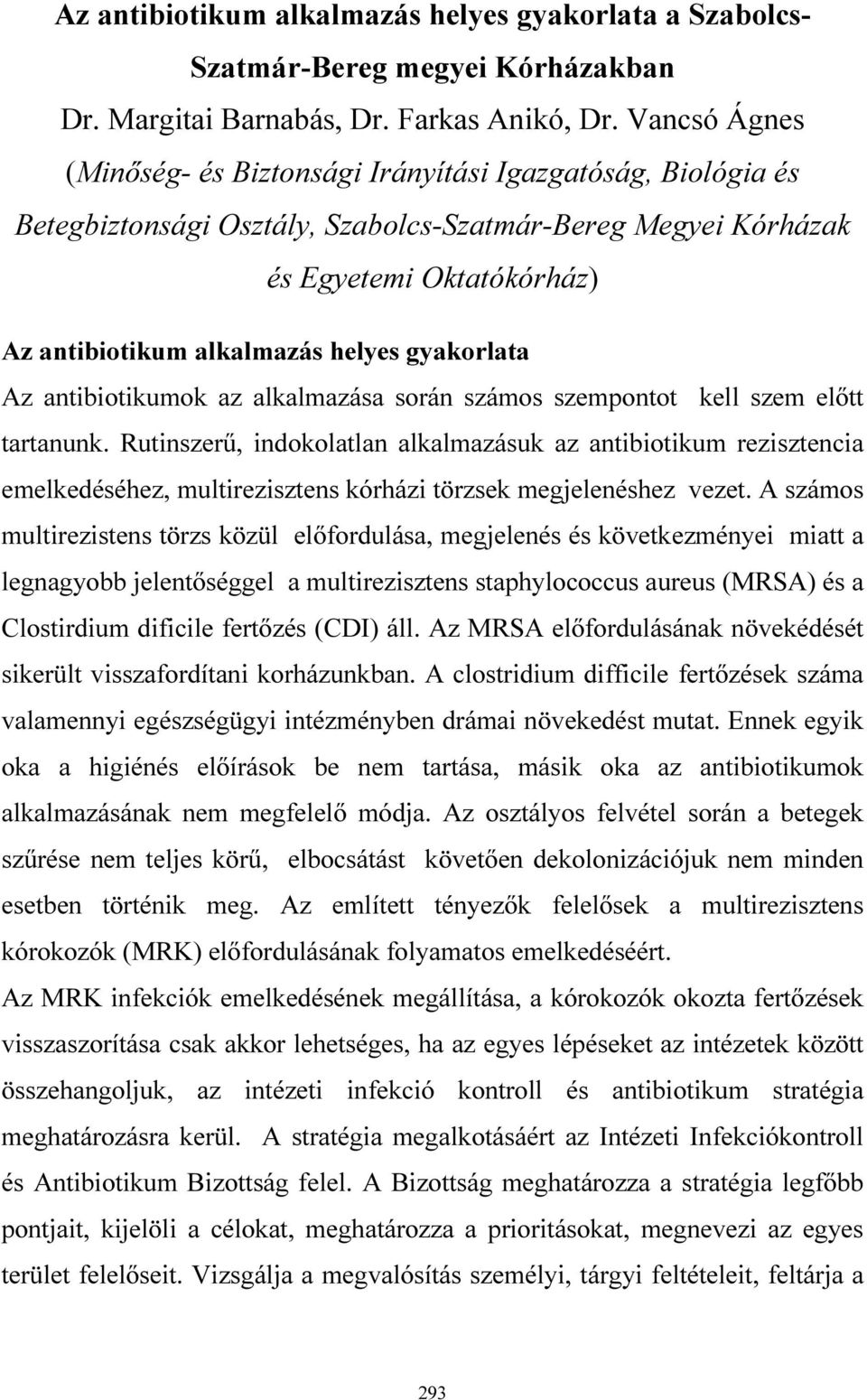 gyakorlata Az antibiotikumok az alkalmazása során számos szempontot kell szem előtt tartanunk.