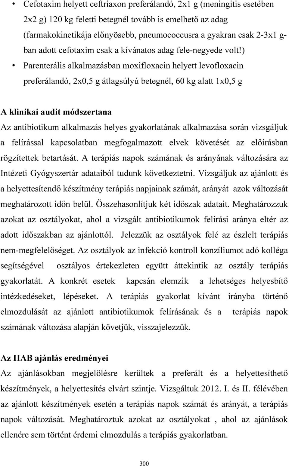 ) Parenterális alkalmazásban moxifloxacin helyett levofloxacin preferálandó, 2x0,5 g átlagsúlyú betegnél, 60 kg alatt 1x0,5 g A klinikai audit módszertana Az antibiotikum alkalmazás helyes