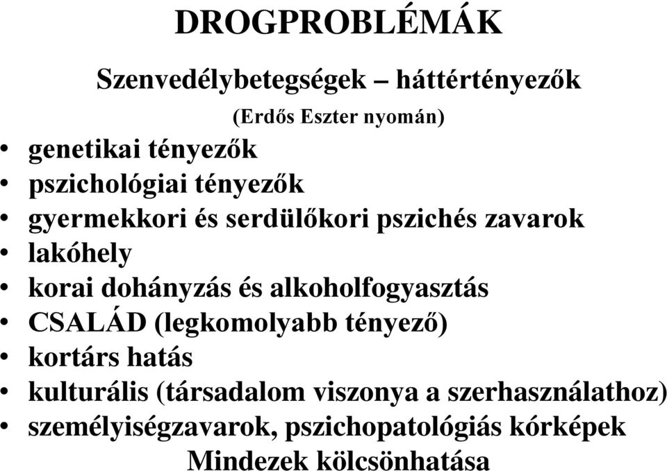 és alkoholfogyasztás CSALÁD (legkomolyabb tényező) kortárs hatás kulturális (társadalom