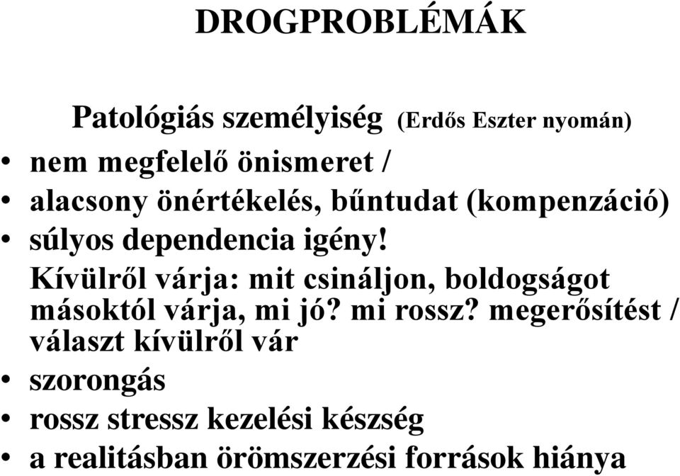 Kívülről várja: mit csináljon, boldogságot másoktól várja, mi jó? mi rossz?
