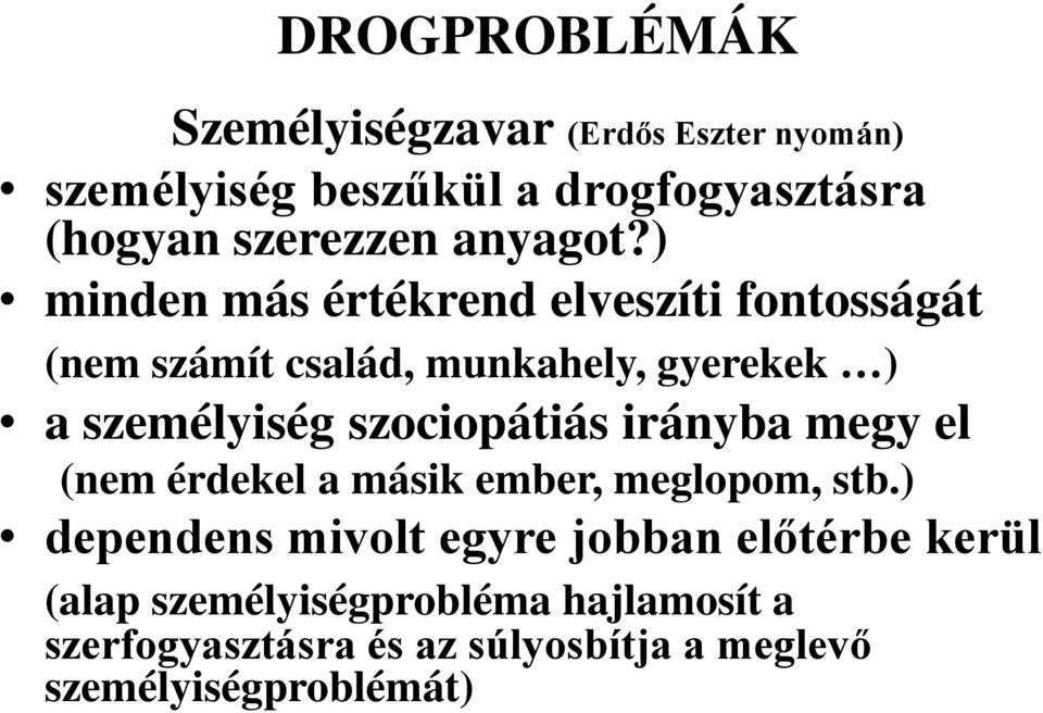 ) minden más értékrend elveszíti fontosságát (nem számít család, munkahely, gyerekek ) a személyiség