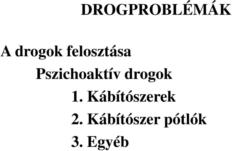 drogok 1. Kábítószerek 2.