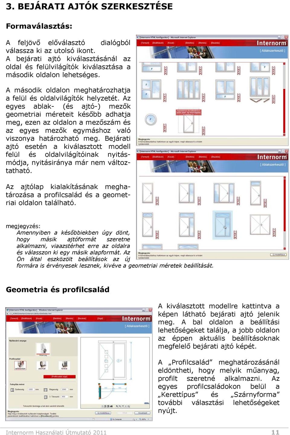 Az egyes ablak- (és ajtó-) mezők geometriai méreteit később adhatja meg, ezen az oldalon a mezőszám és az egyes mezők egymáshoz való viszonya határozható meg.