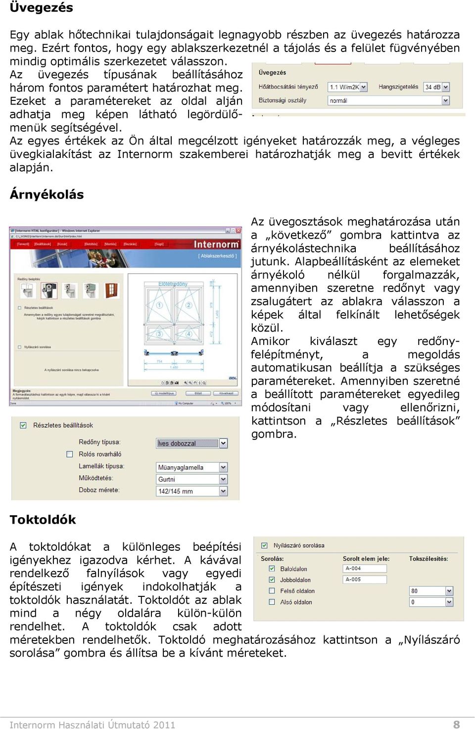 Ezeket a paramétereket az oldal alján adhatja meg képen látható legördülőmenük segítségével.