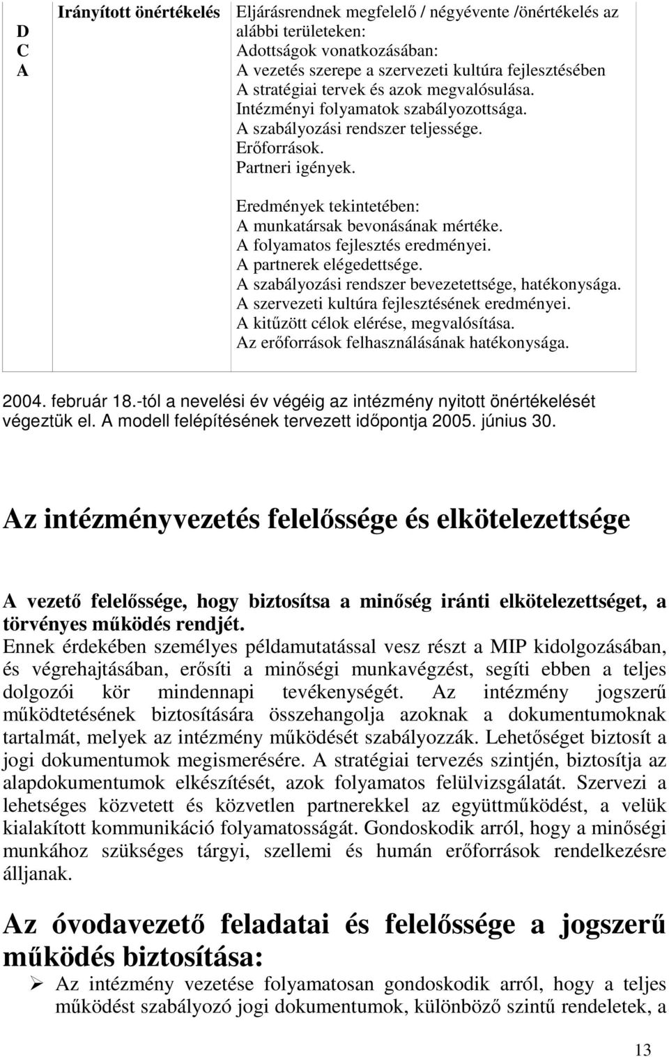 A folyamatos fejlesztés eredményei. A partnerek elégedettsége. A szabályozási rendszer bevezetettsége, hatékonysága. A szervezeti kultúra fejlesztésének eredményei.