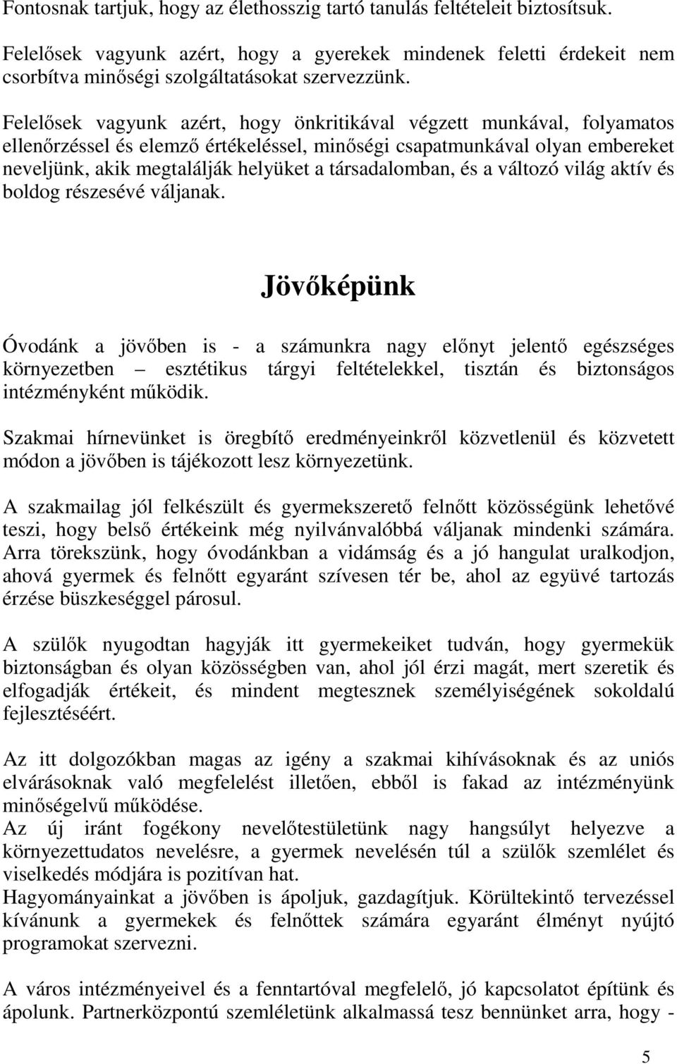 társadalomban, és a változó világ aktív és boldog részesévé váljanak.