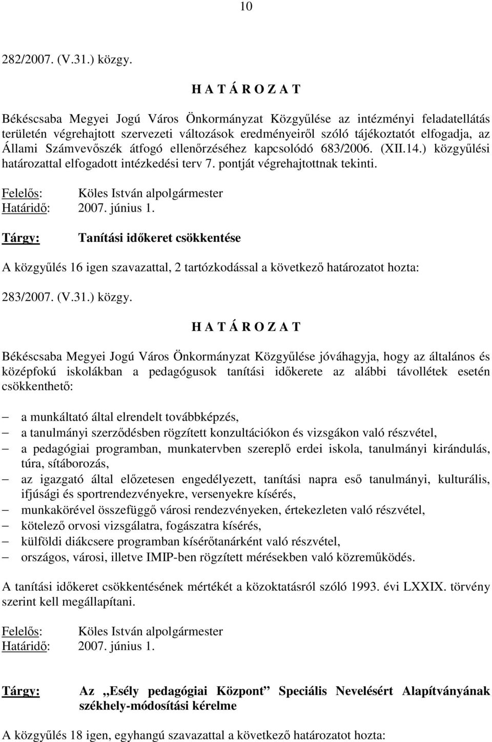 átfogó ellenőrzéséhez kapcsolódó 683/2006. (XII.14.) közgyűlési határozattal elfogadott intézkedési terv 7. pontját végrehajtottnak tekinti.