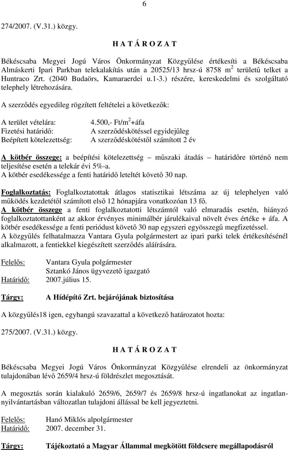 (2040 Budaörs, Kamaraerdei u.1-3.) részére, kereskedelmi és szolgáltató telephely létrehozására.