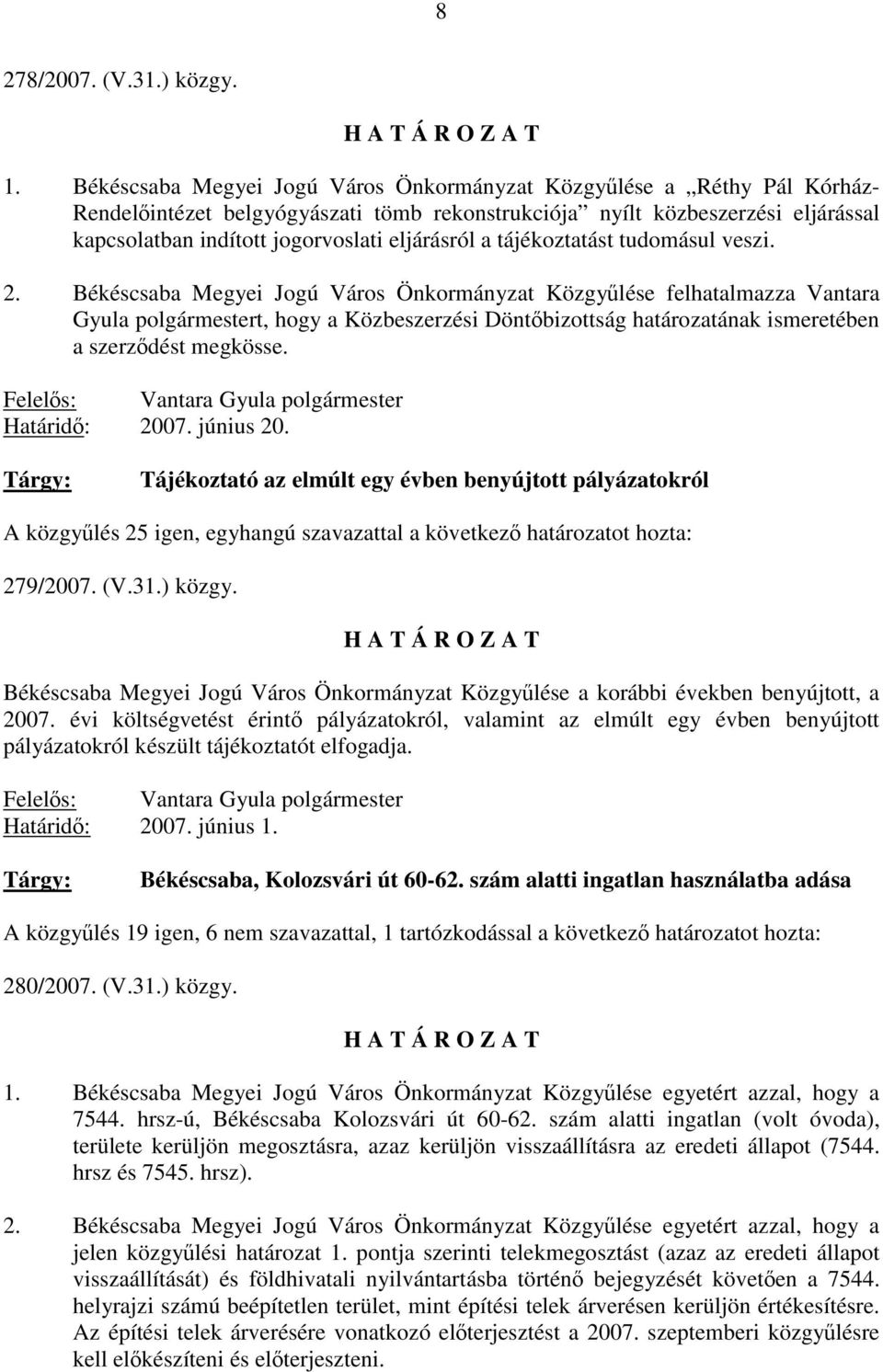 eljárásról a tájékoztatást tudomásul veszi. 2.