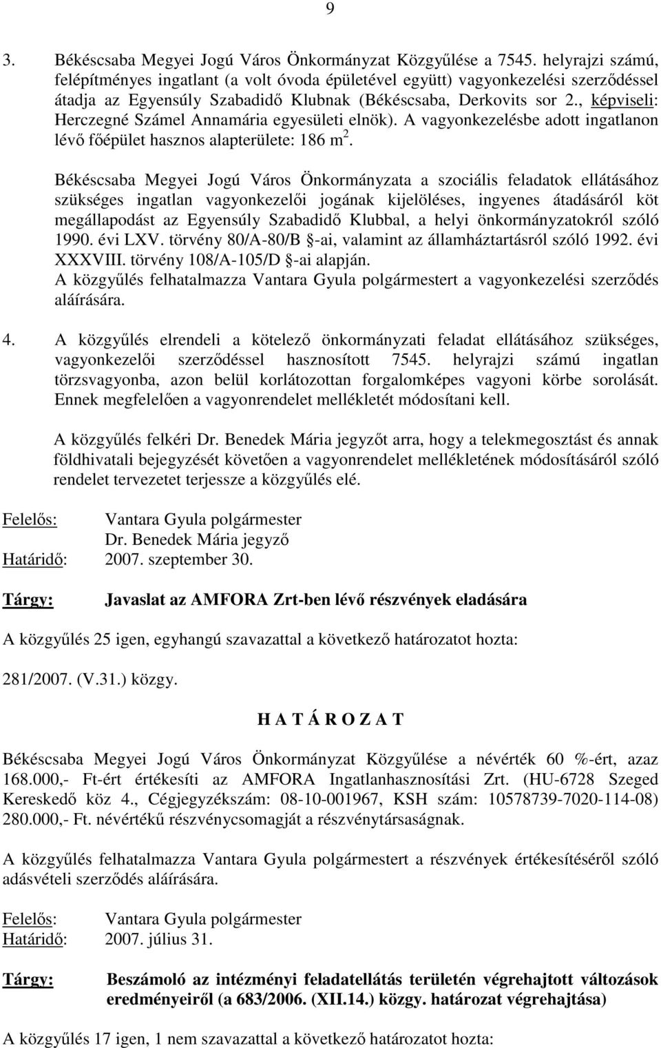 , képviseli: Herczegné Számel Annamária egyesületi elnök). A vagyonkezelésbe adott ingatlanon lévő főépület hasznos alapterülete: 186 m 2.