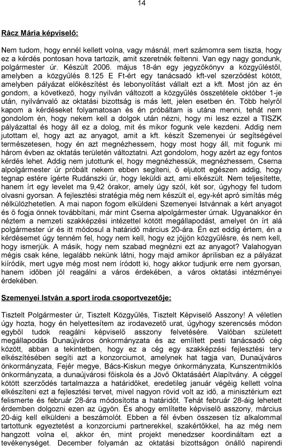 125 E Ft-ért egy tanácsadó kft-vel szerződést kötött, amelyben pályázat előkészítést és lebonyolítást vállalt ezt a kft.