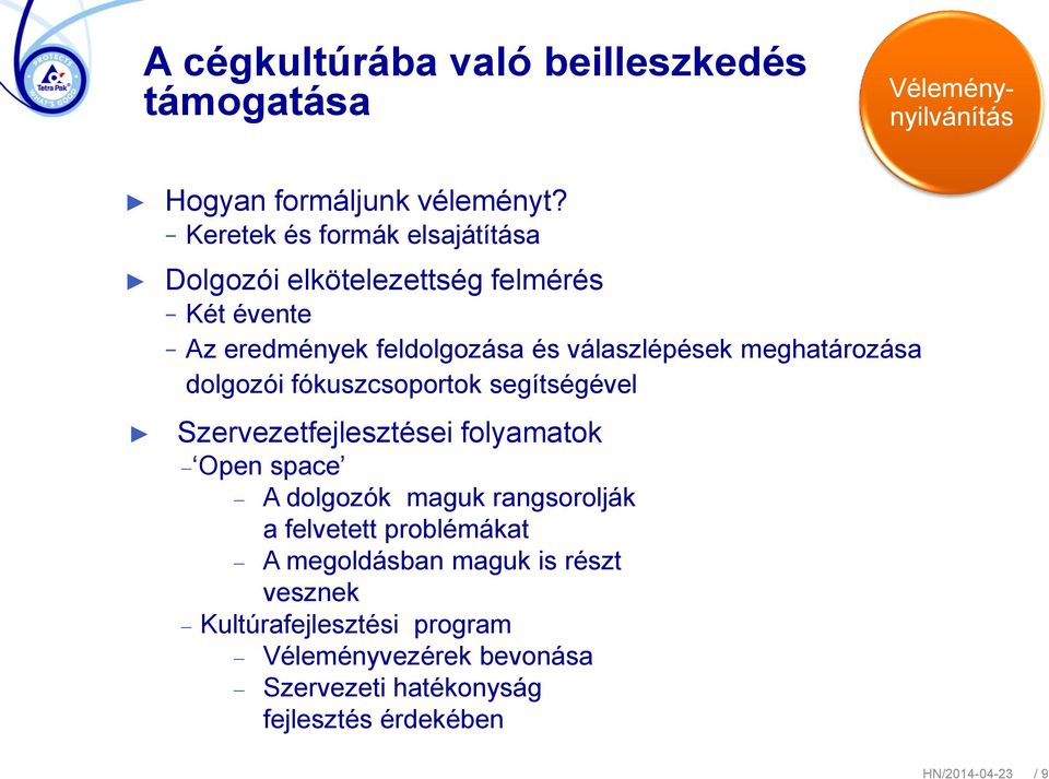 meghatározása dolgozói fókuszcsoportok segítségével Szervezetfejlesztései folyamatok Open space A dolgozók maguk rangsorolják a