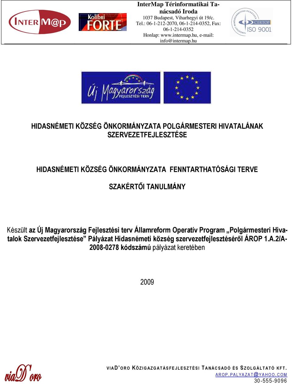 Magyarország Fejlesztési terv Államreform Operatív Program Polgármesteri Hivatalok Szervezetfejlesztése Pályázat Hidasnémeti község szervezetfejlesztésérıl ÁROP 1.A.