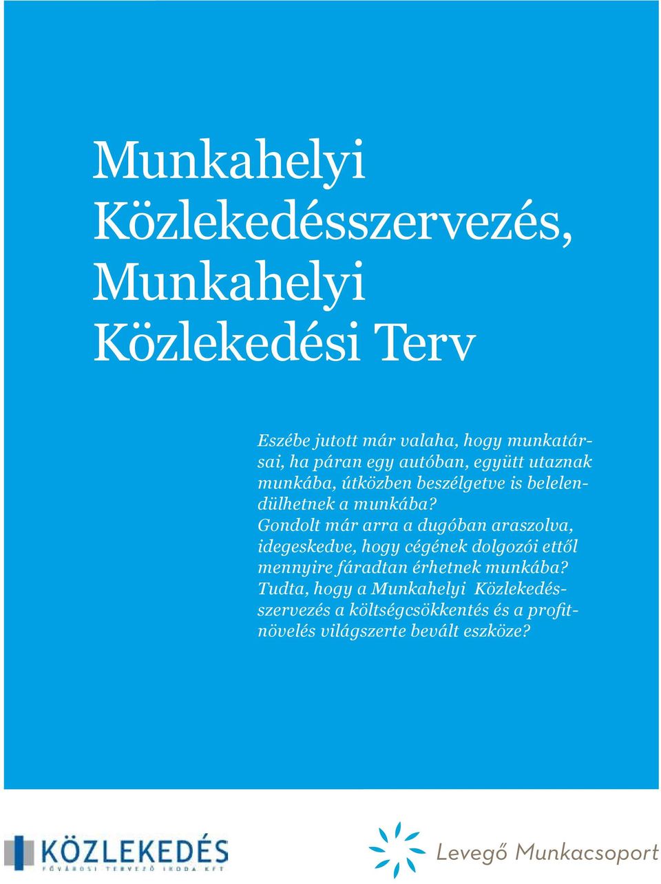 Gondolt már arra a dugóban araszolva, idegeskedve, hogy cégének dolgozói ettől mennyire fáradtan érhetnek