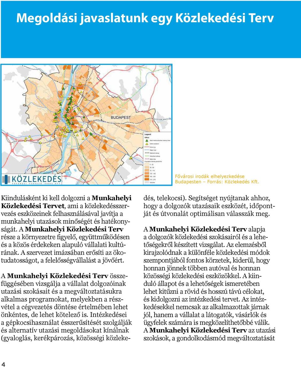 A Munkahelyi Közlekedési Terv része a környezetre figyelő, együttműködésen és a közös érdekeken alapuló vállalati kul túrának.